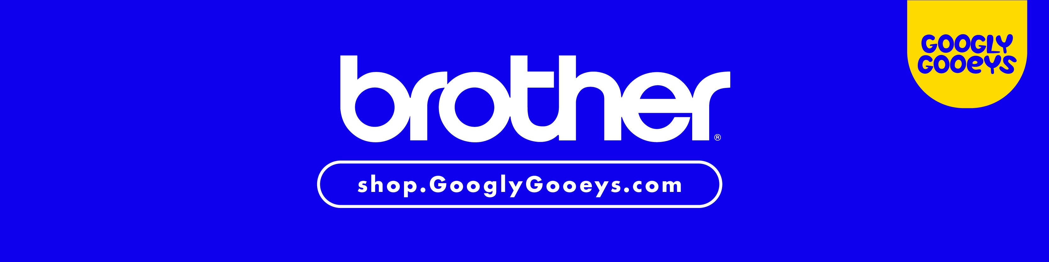 Googly Gooeys Shop - Brother Scan N Cut, PTouch Cube, Sewing Embroidery Machines, Tools and Accessores